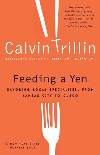 Cover image for Feeding a Yen: Savoring Local Specialties, from Kansas City to Cuzco