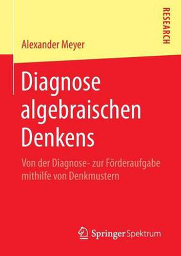 Diagnose algebraischen Denkens: Von der Diagnose- zur Foerderaufgabe mithilfe von Denkmustern