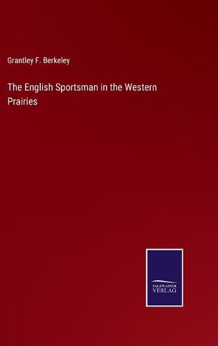 Cover image for The English Sportsman in the Western Prairies
