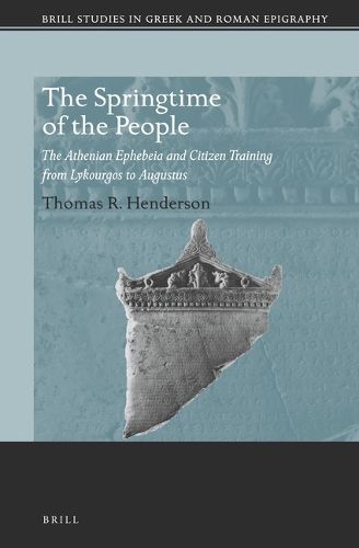 Cover image for The Springtime of the People: The Athenian Ephebeia and Citizen Training from Lykourgos to Augustus