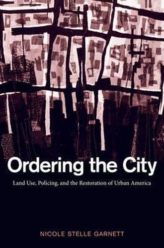 Cover image for Ordering the City: Land Use, Policing, and the Restoration of Urban America