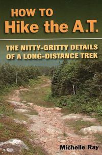 Cover image for How to Hike the A.T.: The Nitty-Gritty Details of a Long-Distance Trek