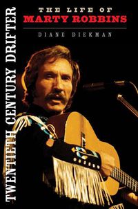 Cover image for Twentieth Century Drifter: The Life of Marty Robbins