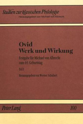 Ovid - Werk Und Wirkung: Festgabe Fuer Michael Von Albrecht Zum 65. Geburtstag