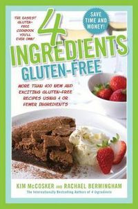 Cover image for 4 Ingredients Gluten-Free: More Than 400 New and Exciting Recipes All Made with 4 or Fewer Ingredients and All Gluten-Free!