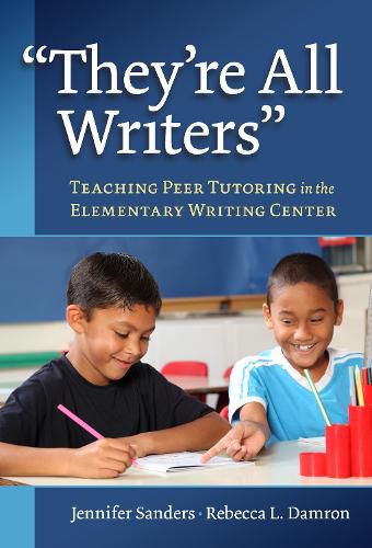 Cover image for They're All Writers: Teaching Peer Tutoring in the Elementary Writing Center