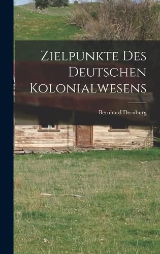 Cover image for Zielpunkte des Deutschen Kolonialwesens