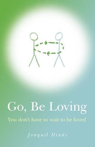 Cover image for Go, Be Loving - You don"t have to wait to be loved