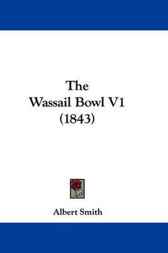 Cover image for The Wassail Bowl V1 (1843)