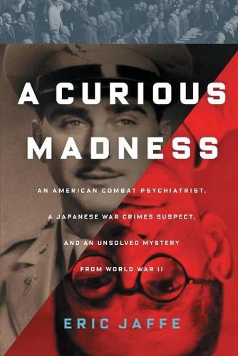 Cover image for Curious Madness: An American Combat Psychiatrist, a Japanese War Crimes Suspect, and an Unsolved Mystery from World War II