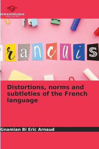 Cover image for Distortions, norms and subtleties of the French language