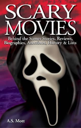 Cover image for Scary Movies: Behind the Scenes Stories, Reviews, Biographies, Anecdotes, History & Lists