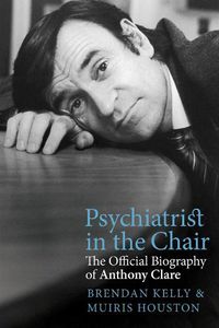 Cover image for Psychiatrist in the Chair: The Official Biography of Anthony Clare