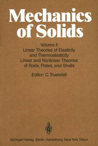 Cover image for Mechanics of Solids: Volume II: Linear Theories of Elasticity and Thermoelasticity, Linear and Nonlinear Theories of Rods, Plates, and Shells