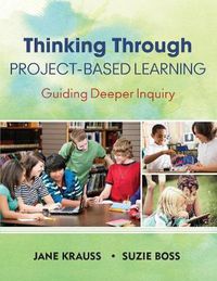 Cover image for Thinking Through Project-Based Learning: Guiding Deeper Inquiry