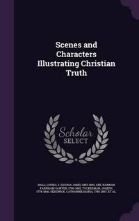 Cover image for Scenes and Characters Illustrating Christian Truth