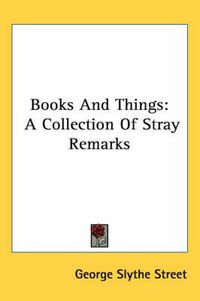 Cover image for Books and Things: A Collection of Stray Remarks