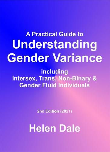 Cover image for A Practical Guide to Understanding Gender Variance: including Intersex, Trans, Non-Binary & Gender Fluid Individuals