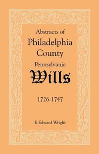 Cover image for Abstracts of Philadelphia County [Pennsylvania] Wills, 1726-1747