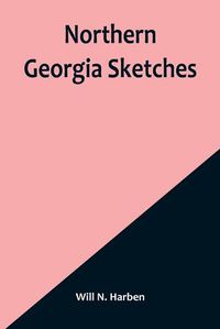 Cover image for Northern Georgia Sketches