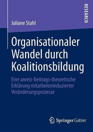 Cover image for Organisationaler Wandel durch Koalitionsbildung: Eine anreiz-beitrags-theoretische Erklarung mitarbeiterinduzierter Veranderungsprozesse
