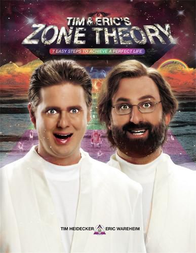 Cover image for Tim and Eric's Zone Theory: 7 Easy Steps to Achieve a Perfect Life