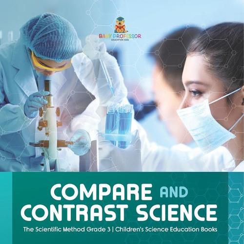 Cover image for Compare and Contrast Science The Scientific Method Grade 3 Children's Science Education Books