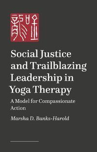 Cover image for Social Justice and Trailblazing Leadership in Yoga Therapy