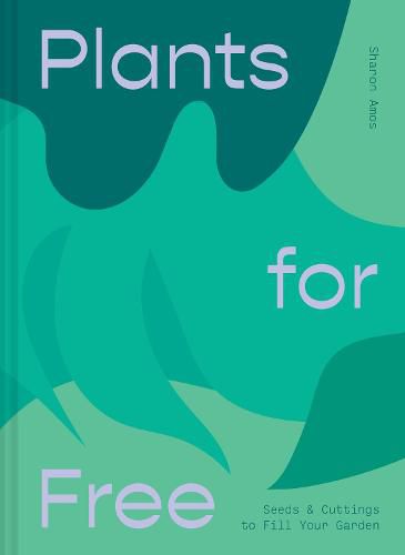 Cover image for Plants for Free: Seeds and Cuttings to Fill Your Garden