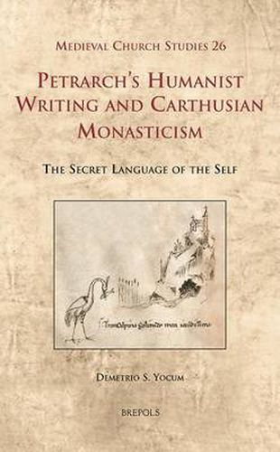 Cover image for Petrarch's Humanist Writing and Carthusian Monasticism: The Secret Language of the Self