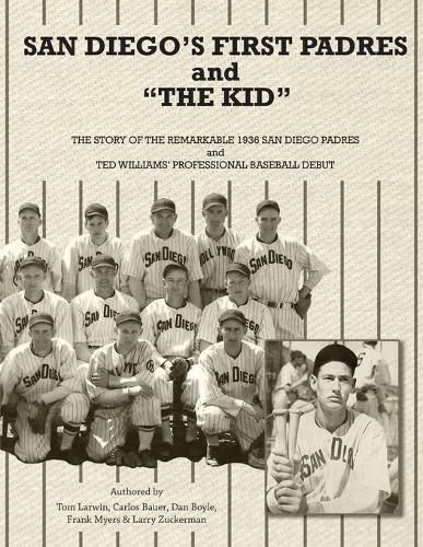 San Diego's First Padres and The Kid: The Story of the Remarkable 1936 San Diego Padres and Ted Williams' Professional Baseball Debut