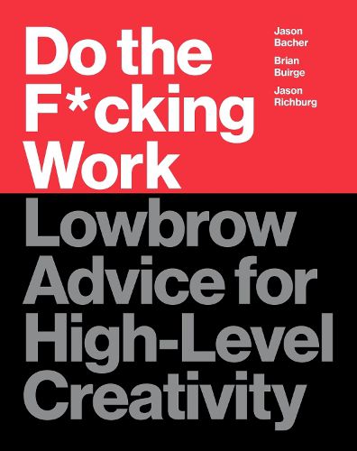 Cover image for Do the F*cking Work: Lowbrow Advice for High-Level Creativity