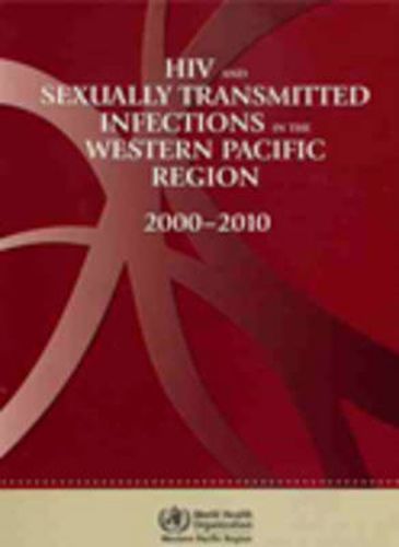 Cover image for HIV and sexually transmitted infections in the Western Pacific region: 2000 - 2010