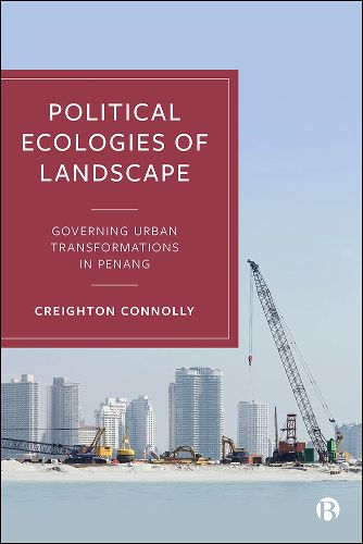 Cover image for Political Ecologies of Landscape: Governing Urban Transformations in Penang