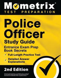 Cover image for Police Officer Exam Study Guide - Police Entrance Prep Book Secrets, Full-Length Practice Test, Detailed Answer Explanations: [2nd Edition]