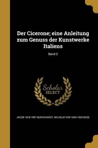 Cover image for Der Cicerone; eine Anleitung zum Genuss der Kunstwerke Italiens; Band 2