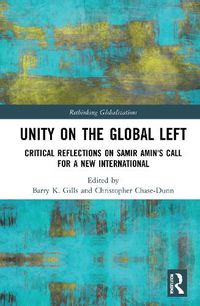 Cover image for Unity on the Global Left: Critical Reflections on Samir Amin's Call for a New International