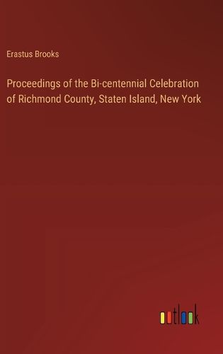 Proceedings of the Bi-centennial Celebration of Richmond County, Staten Island, New York