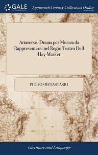 Cover image for Artaserse. Drama per Musica da Rappresentarsi nel Regio Teatro Dell Hay-Market