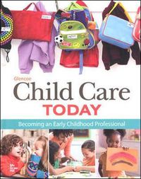 Cover image for Glencoe Child Care Today: Becoming an Early Childhood Professional, Student Edition