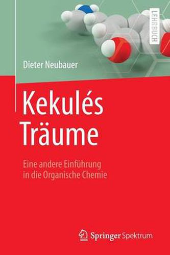 Kekules Traume: Eine andere Einfuhrung in die Organische Chemie