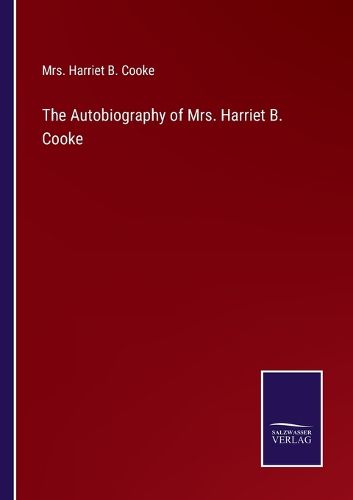 Cover image for The Autobiography of Mrs. Harriet B. Cooke