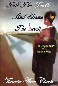 Cover image for Tell the Truth and Shame the Devil: The Untold Story of a Pastor's Wife