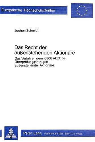 Das Recht Der Aussenstehenden Aktionaere: Das Verfahren Gemaess 306 Aktg Bei Ueberpruefungsantraegen Aussenstehender Aktionaere