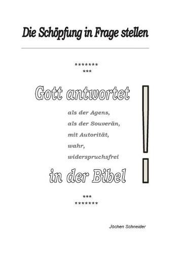 Cover image for Die Schoepfung in Frage stellen?: Gott antwortet als der Agens, als der Souveran, mit Autoritat, wahr, widerspruchsfrei in der Bibel.