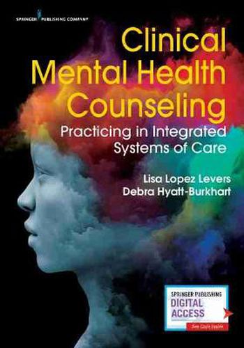 Cover image for Clinical Mental Health Counseling: Practicing in Integrated Systems of Care