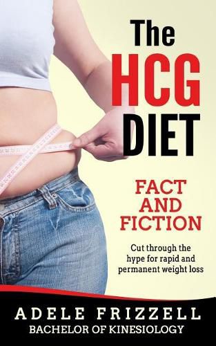 Cover image for The Hcg Diet Fact and Fiction: Cut Through the Hype for Rapid and Permanent Weight Loss