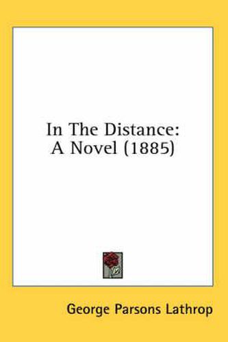 Cover image for In the Distance: A Novel (1885)