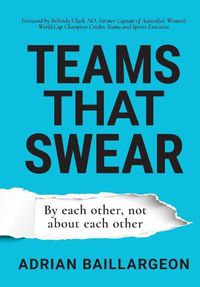 Cover image for Teams that Swear: By each other, not about each other