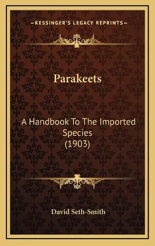 Cover image for Parakeets: A Handbook to the Imported Species (1903)